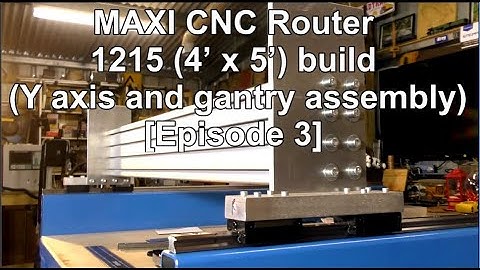 BIG CNC Router build X-axis gantry assembly Episode 3