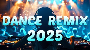 DANCE PARTY SONGS 2025 - Mashups & Remixes Of Popular Songs - DJ Remix Club Music Dance Mix 2024
