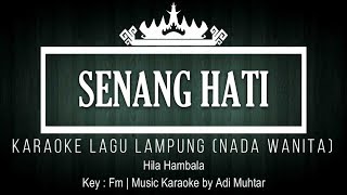 Senang Hati - Karaoke No Vocal - Nada Wanita - Lagu Lampung - Versi Remix - Hila Hambala - Key : Fm