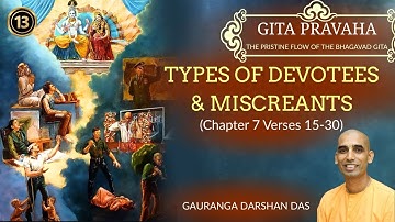 GITA PRAVAHA #13 | Types of Devotees & Miscreants (Chapter 7 Verses 15-30) | Gauranga Darshan Das