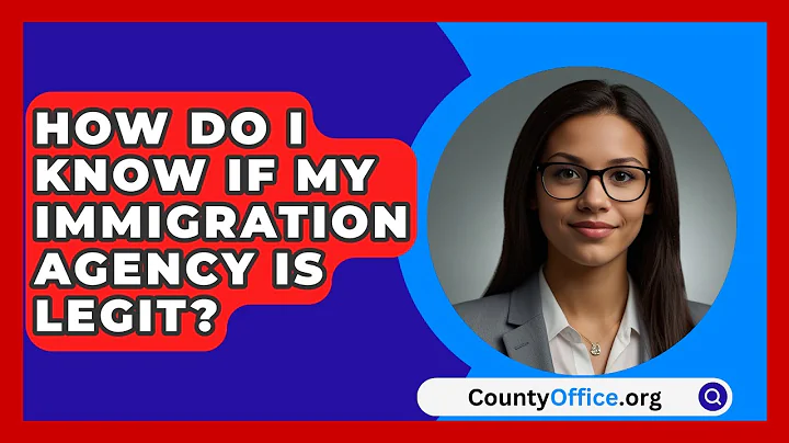 How Do I Know If My Immigration Agency Is Legit? - CountyOffice.org