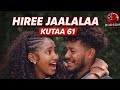 HIREE JAALALAA KUTAA 61 Ffaa Oromoo Drama New Episode 61 2026 Love 