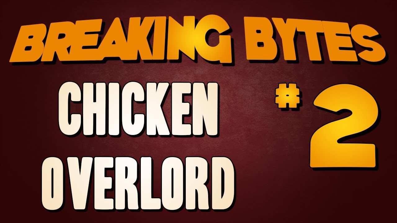 Breaking Bytes #2 -  Chicken Overlord!