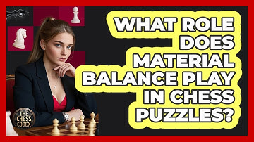 What Role Does Material Balance Play In Chess Puzzles? - The Chess Codex