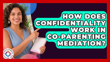 How Does Confidentiality Work In Co-parenting Mediation? - Single Parent Support Hub