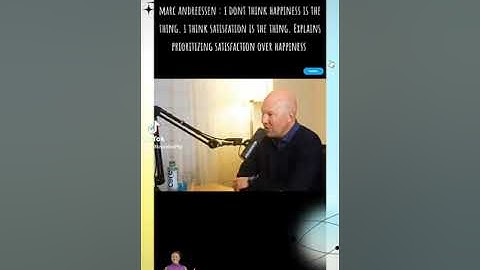 ***Marc Andreessen :  I dont think happiness is the thing. I think satisfation is the thing***