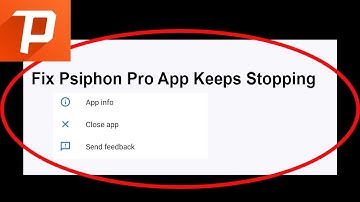 Fix Psiphon Pro App Keeps Stopping | Psiphon Pro App Crash Issue | Psiphon Pro App | PSA 24