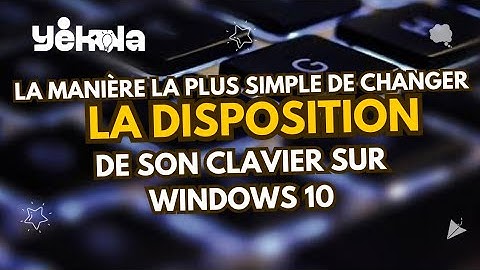 Changer la Disposition du Clavier sur Windows 10 Facilement!