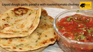 Liquid dough Garlic paratha with roasted tomato chutney || Paratha with liquid dough