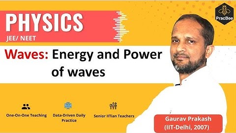 Waves: Energy and Power of Waves by Gaurav Prakash (IIT Delhi), Grade 12, JEE & NEET Physics