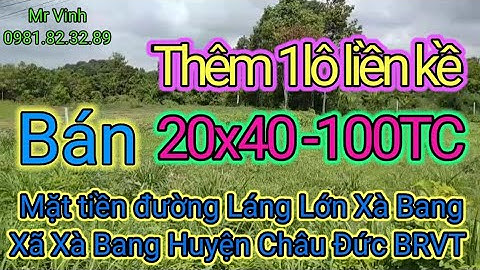 Bán đất huyện Châu Đức Mặt Tiền Đường Láng Lớn Xà Bàng 20x40-100TC - lô2 ‎@Nguyễn Thế Vinh bds