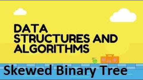 Binary Tree :  Skewed Binary Tree