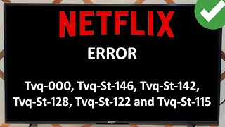 Fix Netflix Error Tvq-000, Tvq-St-146, Tvq-St-142, Tvq-St-128, Tvq-St-122 and Tvq-St-115