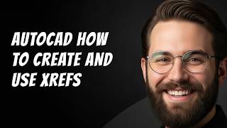 AutoCAD How to Create and Use XREFs