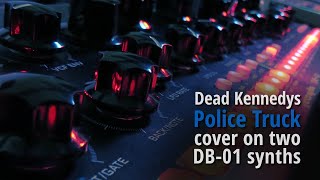 Dead Kennedys Police Truck cover on two DB-01 synths