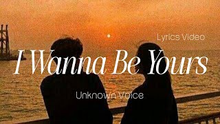 I Wanna Be Yours | Romantic Love Song | Lyrics Video | Unknown Voice 