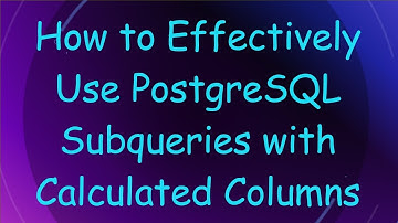 How to Effectively Use PostgreSQL Subqueries with Calculated Columns