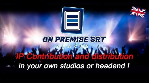 OnPremise SRT Server - (English) IP Contribution and Distribution - Video Presentation