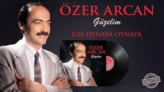 Özer Arcan - Gel Oynaya Oynaya - Güzelim