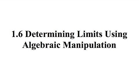 1.6a Determining Limits Using Algebraic Manipulation