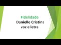 Fidelidade - Danielle Cristina - voz e letra