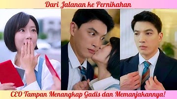 Dari Jalanan ke Pernikahan: CEO Tampan Menangkap Gadis dan Memanjakannya!