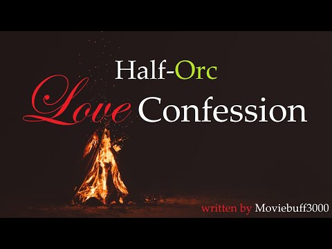 Half-Orc Love Confession Roleplay, Pt 6 -- (Female x Listener) (F4A)