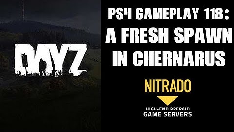 DAYZ PS4 Gameplay Part 118: A Fresh Spawn In Chernarus (Nitrado Private Server)