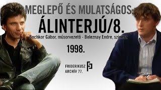 MEGLEPŐ ÉS MULATSÁGOS: ÁLINTERJÚ BOCHKOR GÁBOR, MŰSORVEZETŐVEL, 1998. /// Friderikusz Archív 77.