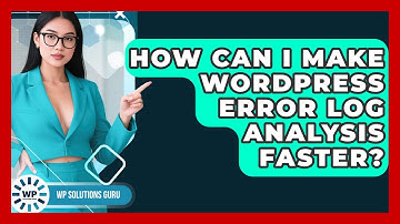 How Can I Make WordPress Error Log Analysis Faster? - WP Solutions Guru
