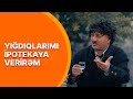 Buğlama TV - Yığdıqlarımı ipotekaya verirəm