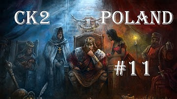 Crusader Kings 2 Poland 11 | Let