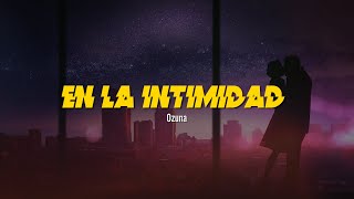 En La Intimidad 🍆 | Ozuna | VIDEO LETRA/LYRICS OFICIAL