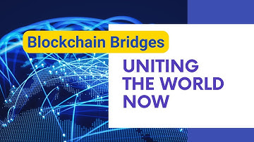 How Blockchain Bridges Unite A Fragmented World