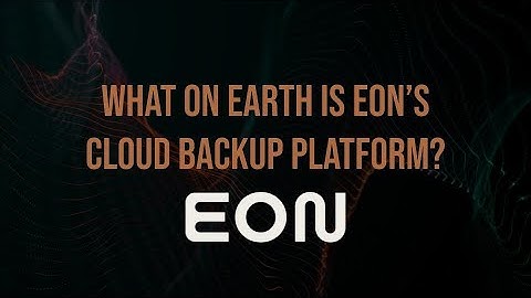 Eon: The $750M Cloud Backup Startup That