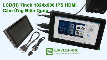 #183: LCD(H) 7inch 1024x600 Cảm Ứng Điện Dung, IPS, HDMI, Waveshare