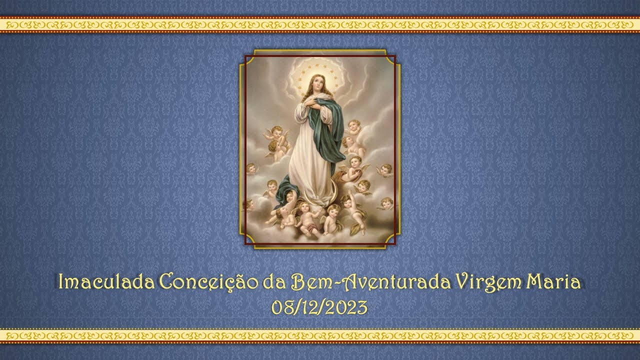 Imaculada Conceição de Nossa Senhora (8/12/23)