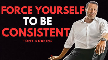 Force Yourself To Be Consistent - Tony Robbins Motivation