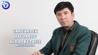 Sarvarbek Haydarov - Aldab ketasiz | Сарварбек Хайдаров - Алдаб кетасиз (music version)