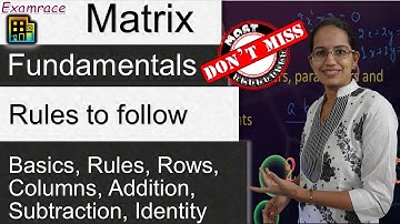 Matrix: Basics, Rules, Rows, Columns, Addition, Subtraction, Identity