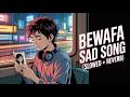 Bewafa Sad Song 😭 (Slowed + Reverb) | Heartbreak Lofi Mix | Hindi Sad Songs 2026