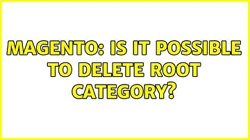Magento: Is it possible to delete root category?