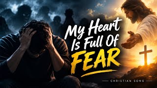 My Heart Is Full of Fear || New English Christian Song 🙏❤️