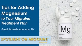 Tips for Adding Magnesium to Your Migraine Treatment Plan