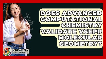 Does Advanced Computational Chemistry Validate VSEPR Molecular Geometry? - Chemistry For Everyone