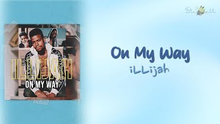 ON MY WAY – ILLIJAH (LYRICS)