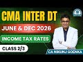 CMA INTER DT | JUNE & DEC 26 | Tax Rates 2nd Class | CA NIKUNJ GOENKA