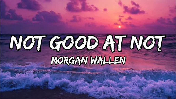 Morgan Wallen - Not Good At Not  (lyrics)