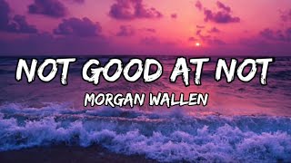 Morgan Wallen - Not Good At Not  (lyrics)