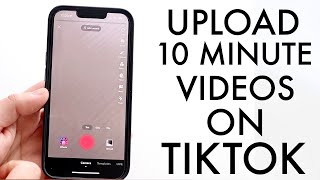 How To Upload 10 Minute Videos To TikTok